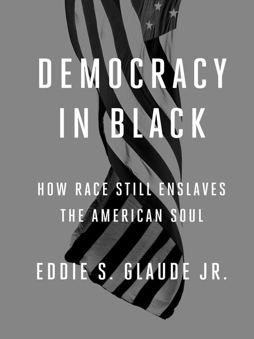 Title details for Democracy in Black by Eddie S. Glaude Jr. - Wait list
